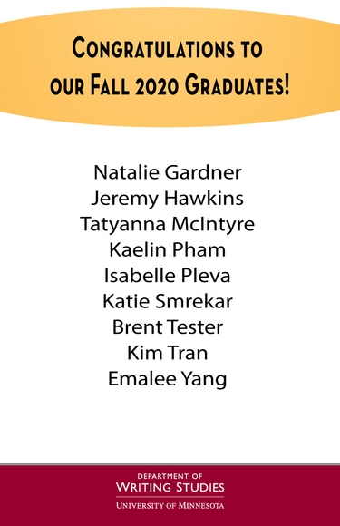 Congratulations to our fall 2020 graduates! Natalie Gardner, Jeremy Hawkins, Tatyanna McIntyre, Kaelin Pham, Isabelle Pleva, Katie Smrekar, Brent Tester, Kim Tran, Emalee Yang