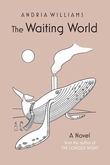 Beige book cover with illustration of white whale with smokestack on back and stairway into center, and text Andria Williams The Waiting World