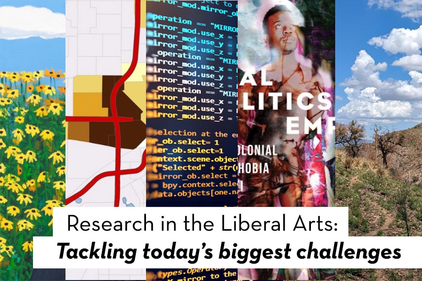 A collage of photos with the words, Research in the Liberal Arts: Tackling today's biggest challenges