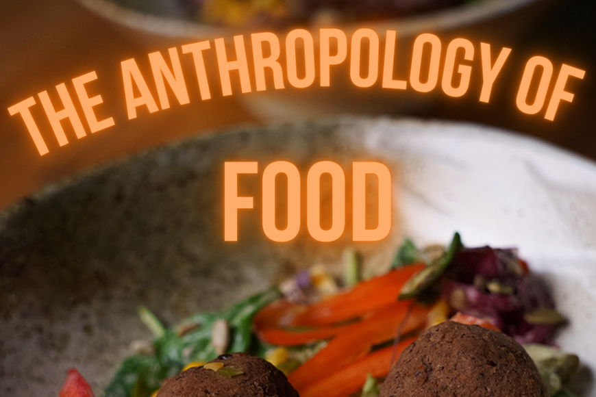 45th Annual Anthropology Undergrad Conference: Anthropology of Food
