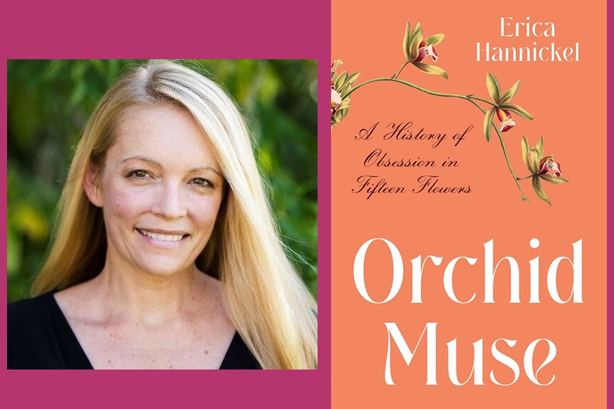 Head and shoulder of person with blonde hair past shoulders and light skin next to image of book cover with orange background, illustration of pink orchid stem, and text: Orchid Muse, Erica Hannickel, A History of Obsession in Fifteen Flowers