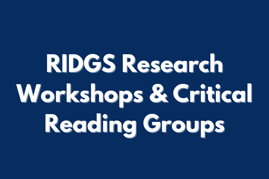RIDGS Research Workshops & Critical Reading Groups