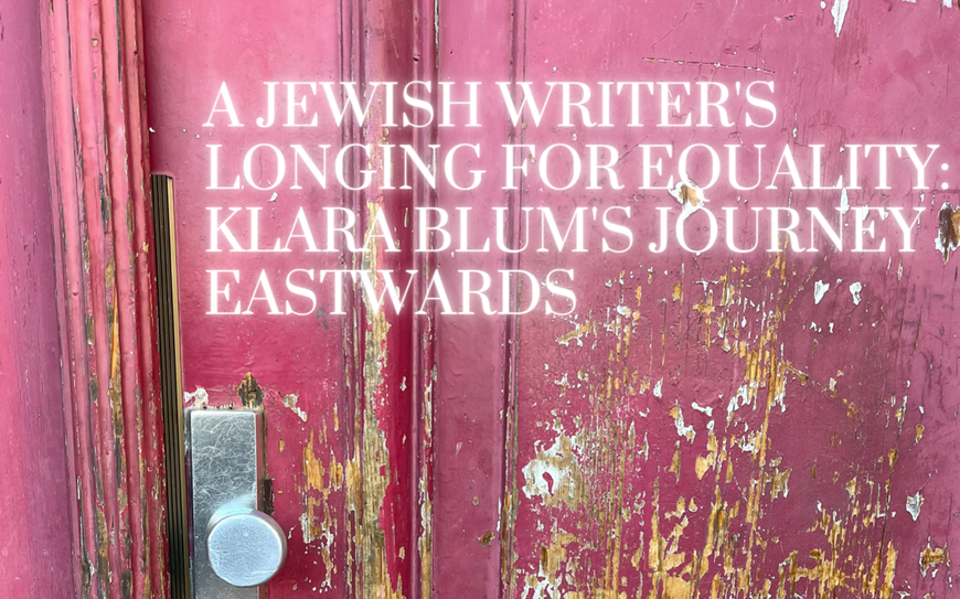 Event Image with Title: "A Jewish Writers Longing for Equality: Klara Blum's Journey Eastwards"