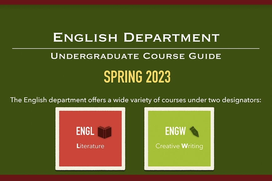 Green background with text English Department, Undergraduate Course Guide, Spring 2023, The English department offers a wide variety of courses under two designators, ENGL Literature, ENGW Creative Writing