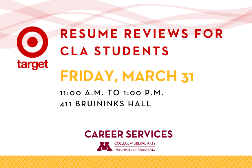 Target resume reviews for CLA students. Friday March 31, 11am to 1pm, 411 bruininks hall. Career Services logo. 