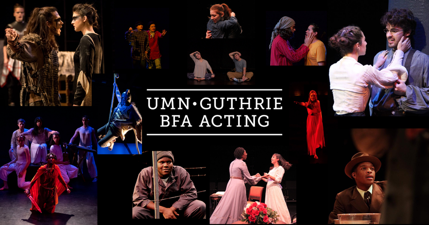 The words UMN Guthrie BFA Acting with a collection of photos with scenes from various plays