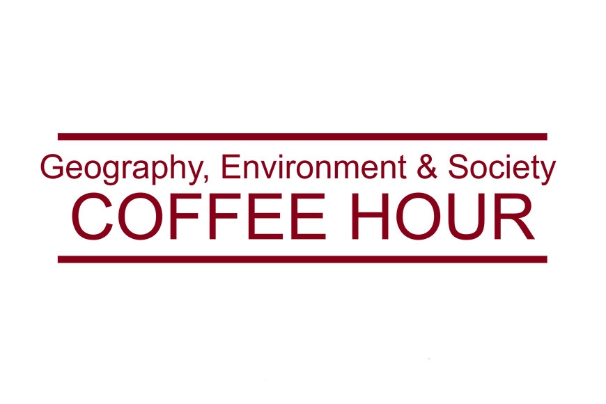 Geography, Environment & Society Coffee Hour