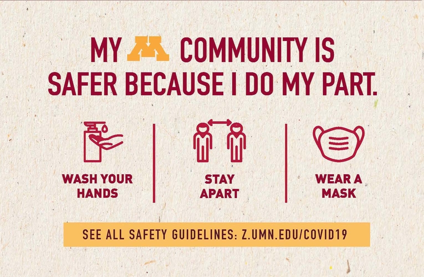 My Community is safer because I do my part, Wash your hands, Stay apart, wear a mask, see all guidelines at z.umn.edu/covid19