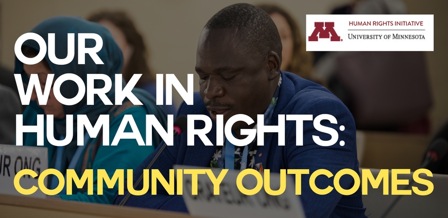 Human Rights Initiative at the University of Minnesota. Our work in human rights. Ccommunity outcomes .