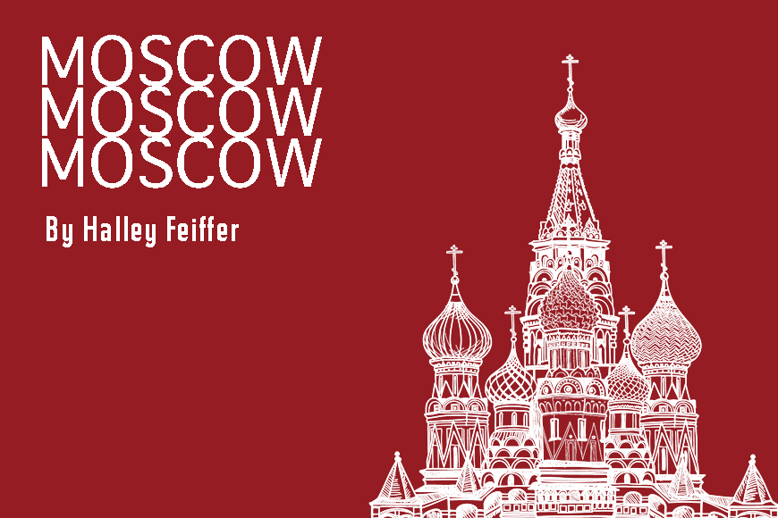 Moscow Moscow Moscow by Halley Feiffer