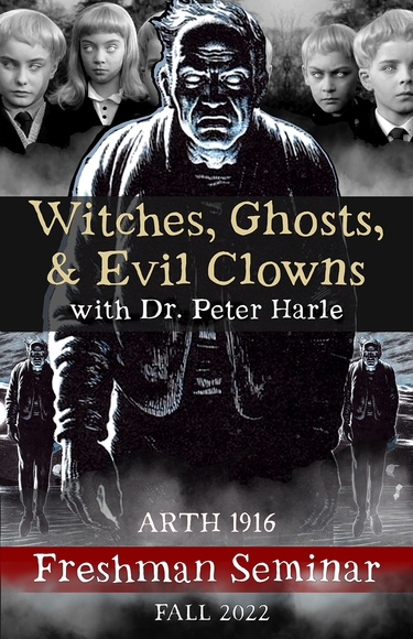 ARTH 1916, Witches, Ghosts, and Evil Clowns Freshman Seminar, Fall 2022 course poster. With Dr. Peter Harle. 
