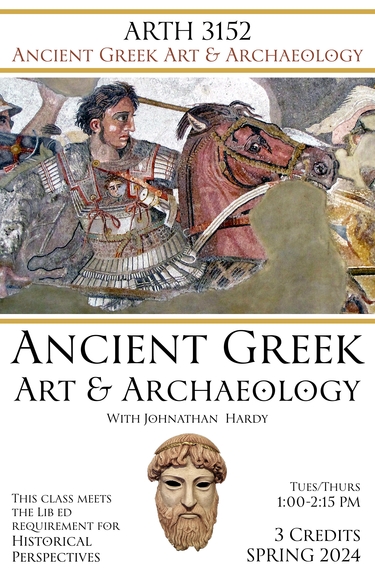 Course poster for ARTH 3152: Ancient Greek Art & Archaeology. A depiction of a man is battle riding a horse is at the top; the head of a Greek god is shown at the bottom. Text shown: This class meets the Lib Ed requirement for historical perspectives. Tues/Thurs 1:00-2:15 PM. 3 Credits. Spring 2024.