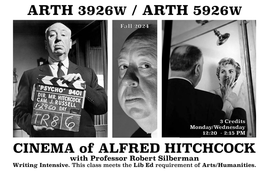 Poster for ARTH 3926W/5926W Cinema of Alfred Hitchcock. The posters shows three images of Hitchcock holding a sign, a closeup of his face, and directing a scene from Psycho. All in black and white.