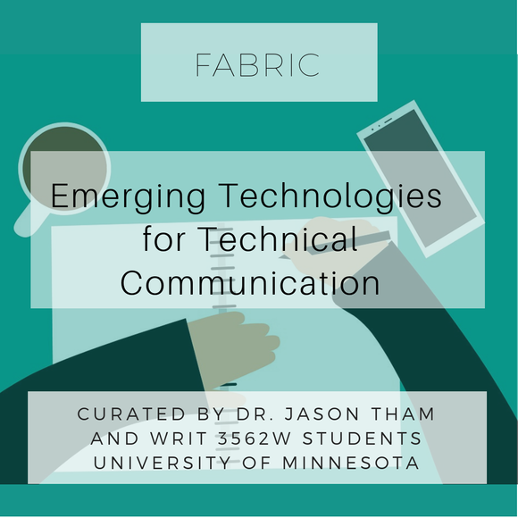 Fabric: Emerging Technologies for Technical Communication. Curated by Dr. Jason Tham and Writ 3562W students University of Minnesota