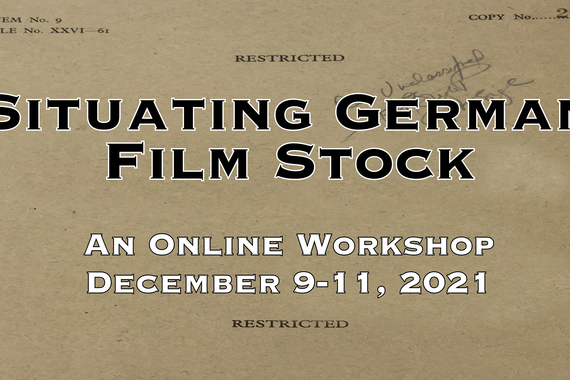 Situating German Film Stock  An Online Workshop  December 9-11, 2021