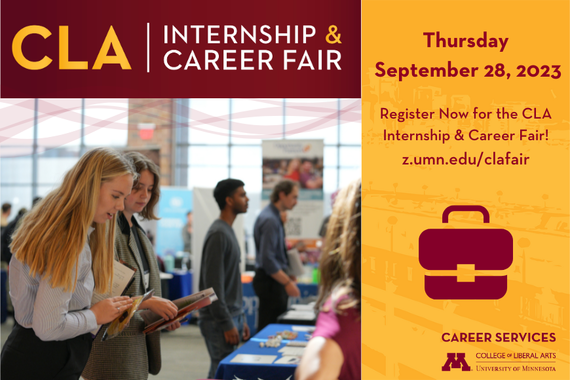 CLA internship & Career Fair. Thursday September 28, 2023. Register now for the CLA Internship and career fair! z.umn.edu/careerfair