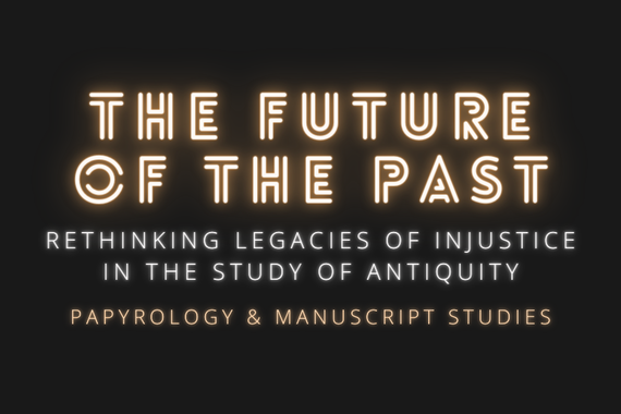 The Future of the Past: Papyrology & Manuscript Studies