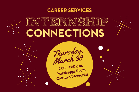 Career Services. Internship Connections. Thursday March 30. 3 to 4 pm. Mississippi Room Coffman Memorial.