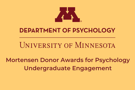 Department of Psychology University of Minnesota Mortensen Donor Awards for Psychology Undergraduate Engagement