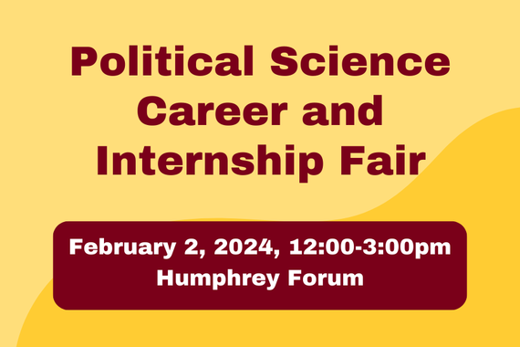 Text reading: "Political Science Career and Internship Fair. February 2, 2024, 12:00-3:00pm. Humphrey Forum