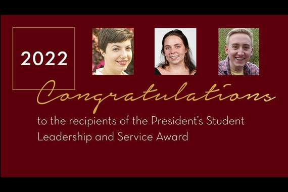 Maroon slide with text: 2022, Congratulations (in script), to the recipients of the President's Student Leadership and Service Award; with three photos of people's heads across top