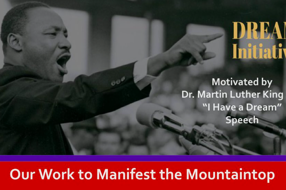 Dream Initiative. Motivated by Dr. Martin Luther King Jr.s "I have a Dream Speech"