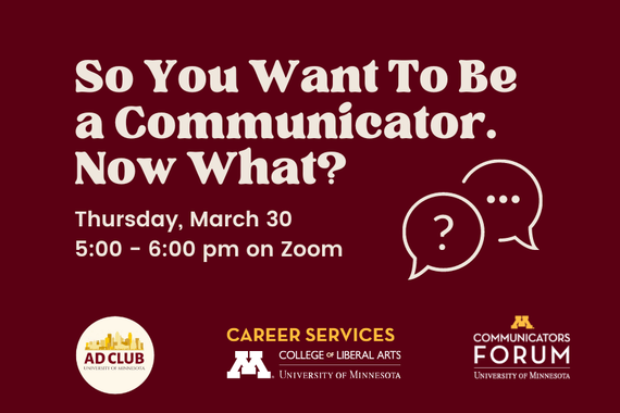 So you want to be a communicator. Now what? Thursday March 30. 5 to 6 pm on Zoom. Ad club, career sercives, communicators forum logos. 