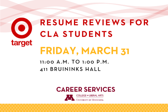 Target resume reviews for CLA students. Friday March 31, 11am to 1pm, 411 bruininks hall. Career Services logo. 