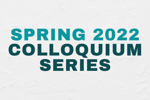 Spring 2022 Colloquium Series