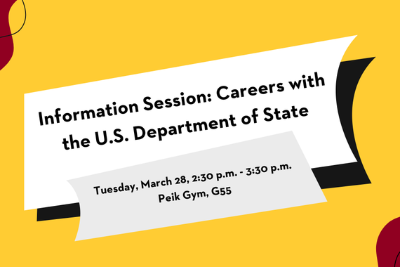 Information Session: Careers with the US Department of State. Tuesday, march 28, 2:30 pm to 3:30 pm. Peik Gym, G55.