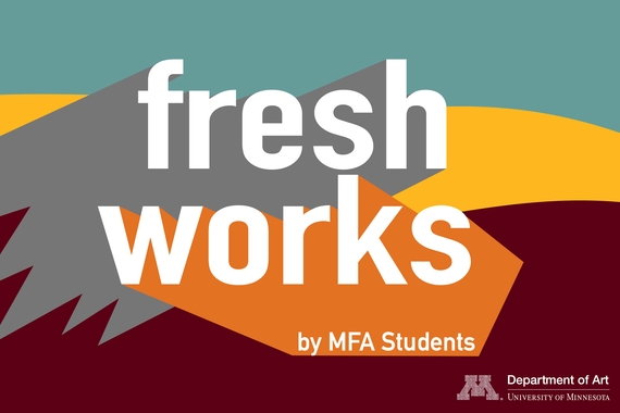 Graphic text that reads "Fresh Works by MFA Students" in promotion of an exhibition featuring works by Art MFA graduate students.