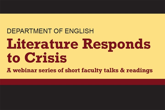 Literature Responds to Crisis banner with title, Department of English, and this text: A webinar series of short faculty talks & readings