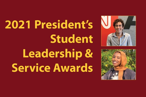 Banner of maroon background with gold text of 2021 President’s Student Leadership & Service Awards, with two color photos, one above the other vertically, of Dylan Miettenen and Halima Samatar
