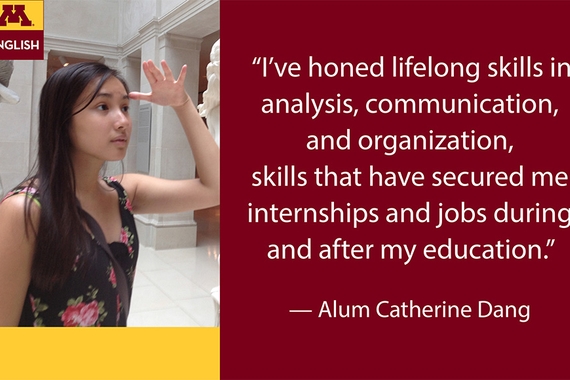 Image of alum Catherine Dang:  I’ve honed lifelong skills in analysis, communication, and organization, skills that have secured me internships and jobs during and after my education." — Catherine Dang