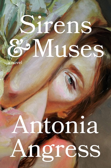 Book cover with painting of person's face and one arm behind text: "Sirens & Muses, Antonia Angress"