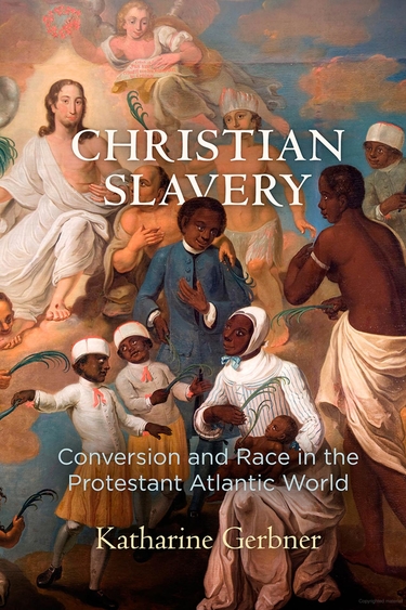Christian Slavery Conversion and Race in the Protestant Atlantic World
