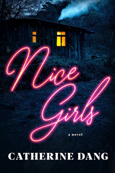 Book cover of pink neon script Nice Girls over photo of twilight scene of house with two windows lit up, dark grass and bushes; at bottom, white text in caps CATHERINE DANG