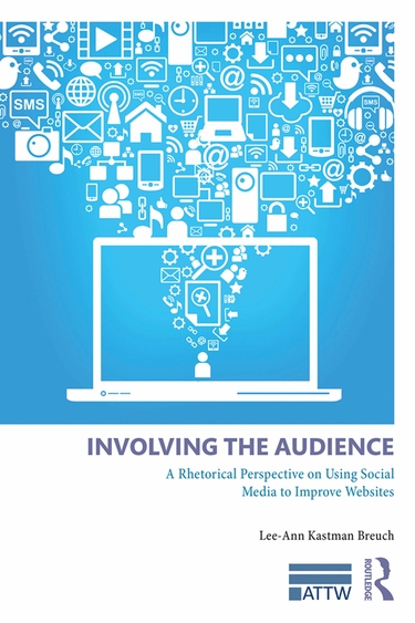Book cover for Involving the Audience: A Rhetorical Perspective on Using Social Media to Improve Websites by Lee-Ann Kastman Breuch