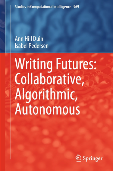 Book cover for "Writing Futures: Collaborative, Algorithmic, Autonomous" by Ann Hill Duin and Isabel Pedersen