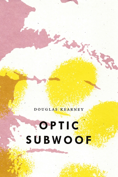 White background with abstract graphics in pale pink and yellow; black text: Douglas Kearney, Optic Subwoof