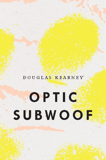 Square book cover with five yellow dabs over peach and white abstract image; black text Optic Subwoof, Douglas Kearney