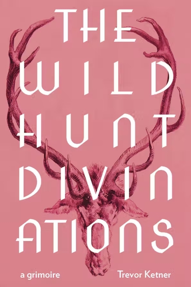 Book cover with pink background, illustration of stag head with curved antlers, and text: The Wild Hunt Divinations A Grimoire Trevor Ketner