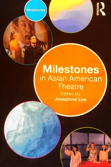 Book cover: black background with six circles of various sizes, two filled with abstract color and two with photos of people and one orange circle with white text: Milestones in Asian American Theatre edited by Josephine Lee
