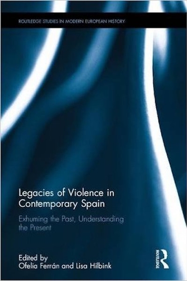 Legacies of Violence in Contemporary Spain: Exhuming the Past, Understanding the Present