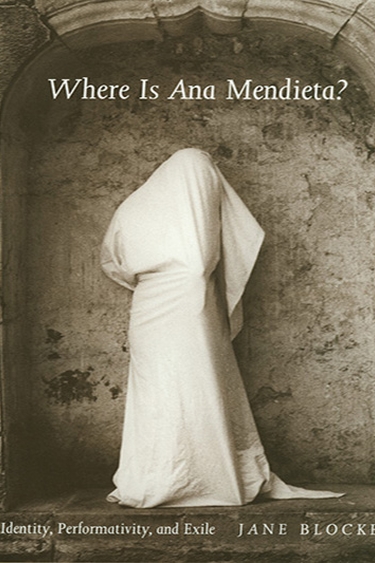 Cover of Jane Blocker's book, Where is Ana Medieta?