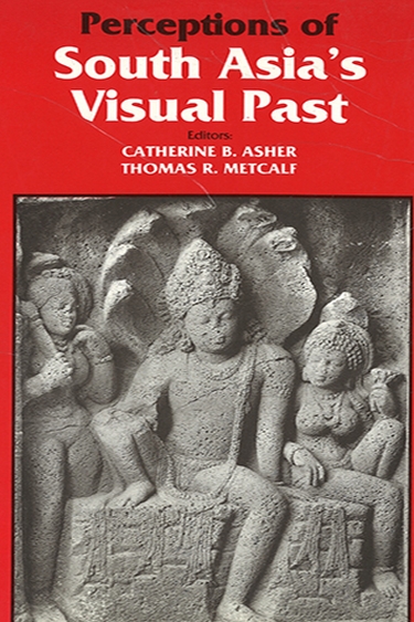 Image of Catherine Asher's book, Perceptions of South Asia's Visual Past.