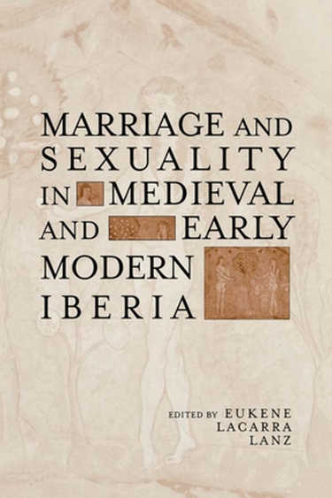 Book cover for Marriage and Sexuality in Medieval and Early Modern Iberia