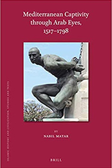 Cover of Nabil Matar's Mediterranean Captivity through Arab Eyes, 1517-1798 with maroon background around photo of sculpture of human with hands behind back in chains