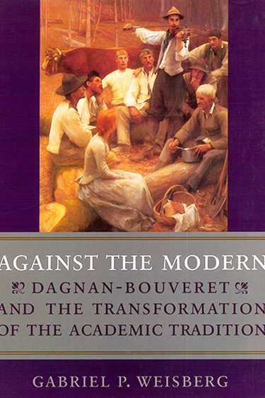 Image of Gabriel Weisberg's book, Against the Modern