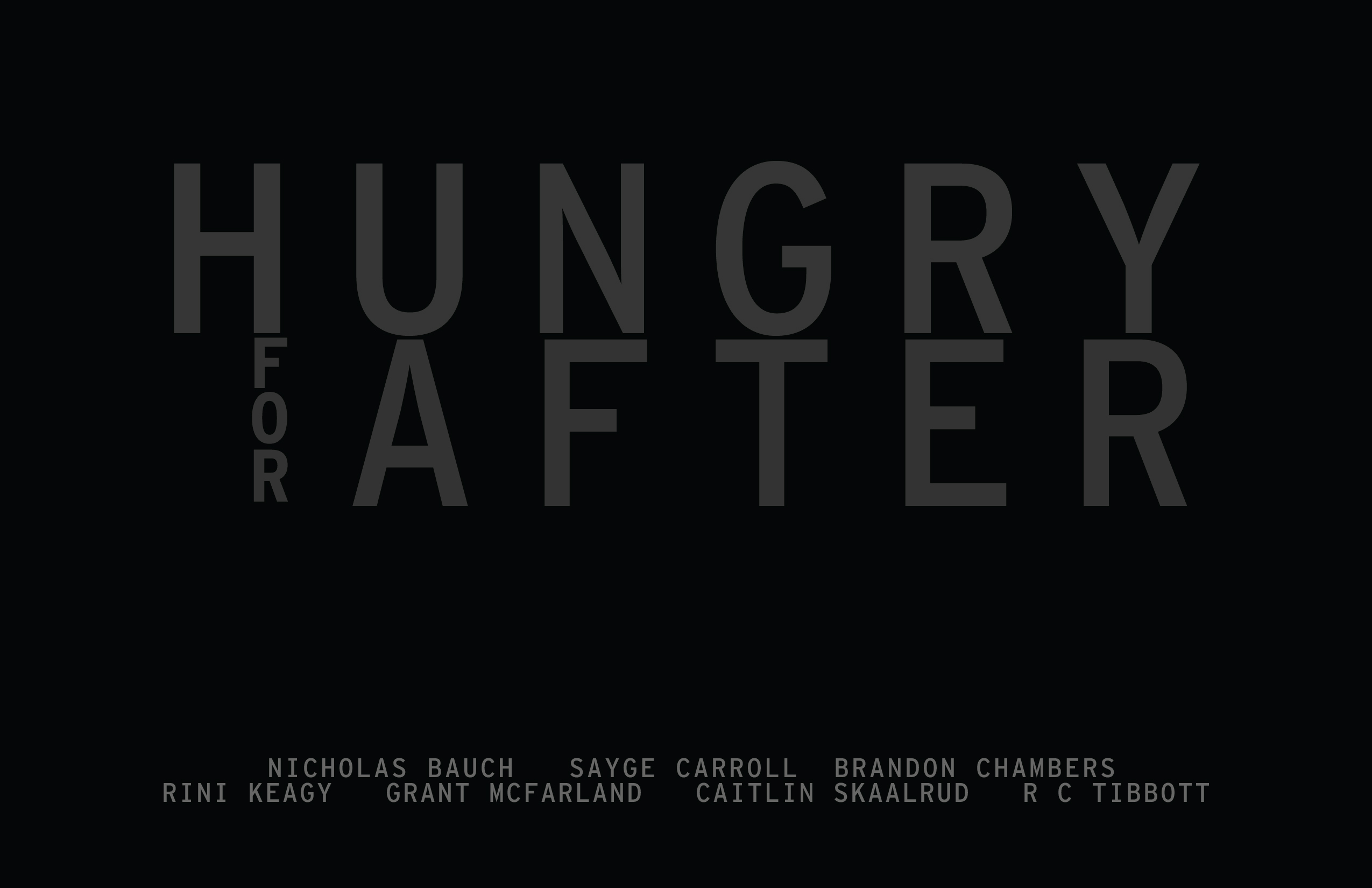 Graphic text for promotion of the MFA thesis exhibition "Hungry For After"